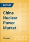 China Nuclear Power Market Size and Trends by Installed Capacity, Generation and Technology, Regulations, Power Plants, Key Players and Forecast, 2022-2035 - Product Thumbnail Image