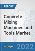 Concrete Mixing Machines and Tools Market: Global Industry Analysis, Trends, Market Size, and Forecasts up to 2028- Product Image