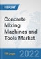 Concrete Mixing Machines and Tools Market: Global Industry Analysis, Trends, Market Size, and Forecasts up to 2028 - Product Thumbnail Image
