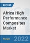 Africa High Performance Composites Market: Prospects, Trends Analysis, Market Size and Forecasts up to 2028 - Product Thumbnail Image