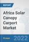 Africa Solar Canopy Carport Market: Prospects, Trends Analysis, Market Size and Forecasts up to 2028 - Product Thumbnail Image