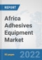 Africa Adhesives Equipment Market: Prospects, Trends Analysis, Market Size and Forecasts up to 2028 - Product Thumbnail Image