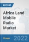 Africa Land Mobile Radio Market: Prospects, Trends Analysis, Market Size and Forecasts up to 2028 - Product Thumbnail Image