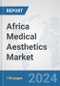Africa Medical Aesthetics Market: Prospects, Trends Analysis, Market Size and Forecasts up to 2030 - Product Thumbnail Image
