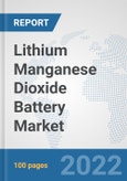 Lithium Manganese Dioxide Battery Market: Global Industry Analysis, Trends, Market Size, and Forecasts up to 2028- Product Image