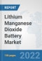 Lithium Manganese Dioxide Battery Market: Global Industry Analysis, Trends, Market Size, and Forecasts up to 2028 - Product Image
