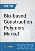 Bio-based Construction Polymers Market: Global Industry Analysis, Trends, Market Size, and Forecasts up to 2028- Product Image