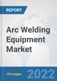 Arc Welding Equipment Market: Global Industry Analysis, Trends, Market Size, and Forecasts up to 2028- Product Image