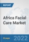 Africa Facial Care Market: Prospects, Trends Analysis, Market Size and Forecasts up to 2028 - Product Thumbnail Image