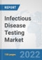 Infectious Disease Testing Market: Global Industry Analysis, Trends, Market Size, and Forecasts up to 2028 - Product Thumbnail Image