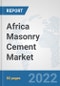 Africa Masonry Cement Market: Prospects, Trends Analysis, Market Size and Forecasts up to 2028 - Product Thumbnail Image