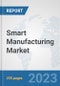 Smart Manufacturing Market: Global Industry Analysis, Trends, Market Size, and Forecasts up to 2030 - Product Image