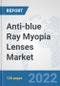 Anti-blue Ray Myopia Lenses Market: Global Industry Analysis, Trends, Market Size, and Forecasts up to 2028 - Product Image