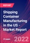 Shipping Container Manufacturing in the US - Industry Market Research Report - Product Thumbnail Image