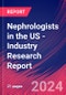 Nephrologists in the US - Industry Research Report - Product Image