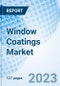 Window Coatings Market: Global Market Size, Forecast, Insights, and Competitive Landscape - Product Image