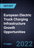 European Electric Truck Charging Infrastructure Growth Opportunities- Product Image