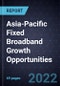 Asia-Pacific Fixed Broadband Growth Opportunities - Product Image