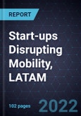Strategic Overview of the Start-ups Disrupting Mobility, LATAM, 2022- Product Image
