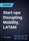 Strategic Overview of the Start-ups Disrupting Mobility, LATAM, 2022 - Product Image