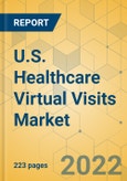 U.S. Healthcare Virtual Visits Market - Industry Analysis & Forecast 2022-2027- Product Image