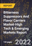2022 Global Forecast for Bitterness Suppressors And Flavor Carriers Market (2023-2028 Outlook)-High Tech & Emerging Markets Report- Product Image