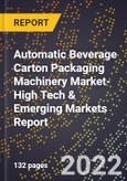 2022 Global Forecast for Automatic Beverage Carton Packaging Machinery Market (2023-2028 Outlook)-High Tech & Emerging Markets Report- Product Image