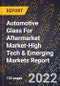2022 Global Forecast for Automotive Glass For Aftermarket Market (2023-2028 Outlook)-High Tech & Emerging Markets Report - Product Thumbnail Image