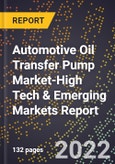 2022 Global Forecast for Automotive Oil Transfer Pump Market (2023-2028 Outlook)-High Tech & Emerging Markets Report- Product Image
