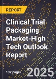 2025 Global Forecast for Clinical Trial Packaging Market (2026-2031 Outlook)-High Tech Outlook Report- Product Image