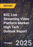 2025 Global Forecast for B2C Live Streaming Video Platform Market (2026-2031 Outlook)-High Tech Outlook Report- Product Image