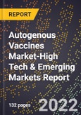 2022 Global Forecast for Autogenous Vaccines Market (2023-2028 Outlook)-High Tech & Emerging Markets Report- Product Image