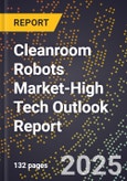 2025 Global Forecast for Cleanroom Robots Market (2026-2031 Outlook)-High Tech Outlook Report- Product Image