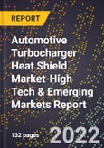 2022 Global Forecast for Automotive Turbocharger Heat Shield Market (2023-2028 Outlook)-High Tech & Emerging Markets Report- Product Image