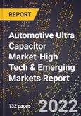 2022 Global Forecast for Automotive Ultra Capacitor Market (2023-2028 Outlook)-High Tech & Emerging Markets Report- Product Image
