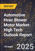 2025 Global Forecast for Automotive Hvac Blower Motor Market (2026-2031 Outlook)-High Tech Outlook Report- Product Image