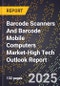 2025 Global Forecast for Barcode Scanners And Barcode Mobile Computers Market (2026-2031 Outlook)-High Tech Outlook Report - Product Thumbnail Image
