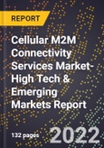 2022 Global Forecast for Cellular M2M Connectivity Services Market (2023-2028 Outlook)-High Tech & Emerging Markets Report- Product Image