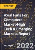 2022 Global Forecast for Axial Fans For Computers Market (2023-2028 Outlook)-High Tech & Emerging Markets Report- Product Image