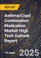 2025 Global Forecast for Asthma/Copd Combination Medication Market (2026-2031 Outlook)-High Tech Outlook Report - Product Thumbnail Image