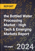 2024 Global Forecast for the Bottled Water Processing Market (2025-2030 Outlook) - High Tech & Emerging Markets Report- Product Image