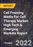 2022 Global Forecast for Cell Freezing Media For Cell Therapy Market (2023-2028 Outlook)-High Tech & Emerging Markets Report- Product Image