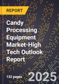 2025 Global Forecast for Candy Processing Equipment Market (2026-2031 Outlook)-High Tech Outlook Report- Product Image