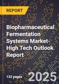 2025 Global Forecast for Biopharmaceutical Fermentation Systems Market (2026-2031 Outlook)-High Tech Outlook Report- Product Image