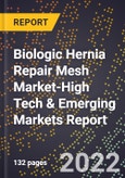 2022 Global Forecast for Biologic Hernia Repair Mesh Market (2023-2028 Outlook)-High Tech & Emerging Markets Report- Product Image