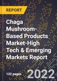 2022 Global Forecast for Chaga Mushroom-Based Products Market (2023-2028 Outlook)-High Tech & Emerging Markets Report- Product Image