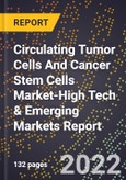 2022 Global Forecast for Circulating Tumor Cells And Cancer Stem Cells Market (2023-2028 Outlook)-High Tech & Emerging Markets Report- Product Image