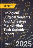 2025 Global Forecast for Biological Surgical Sealants And Adhesives Market (2026-2031 Outlook)-High Tech Outlook Report- Product Image