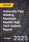 2025 Global Forecast for Automatic Pipe Welding Machines Market (2026-2031 Outlook)-High Tech Outlook Report - Product Thumbnail Image