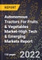 2022 Global Forecast for Autonomous Tractors For Fruits & Vegetables Market (2023-2028 Outlook)-High Tech & Emerging Markets Report - Product Thumbnail Image